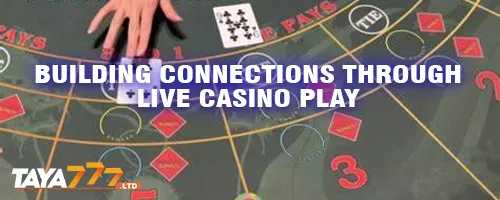 Building Connections Through Live Casino Play